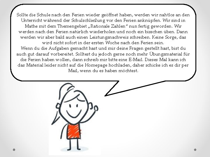 Sollte die Schule nach den Ferien wieder geöffnet haben, werden wir nahtlos an den