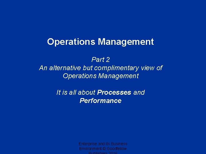 Operations Management Part 2 An alternative but complimentary view of Operations Management It is