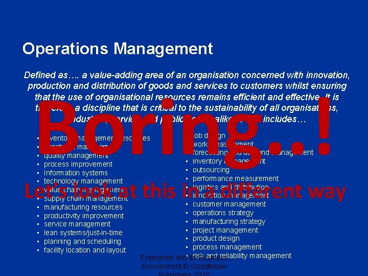 Operations Management Defined as…. a value-adding area of an organisation concerned with innovation, production