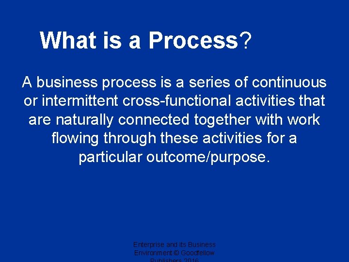 What is a Process? A business process is a series of continuous or intermittent