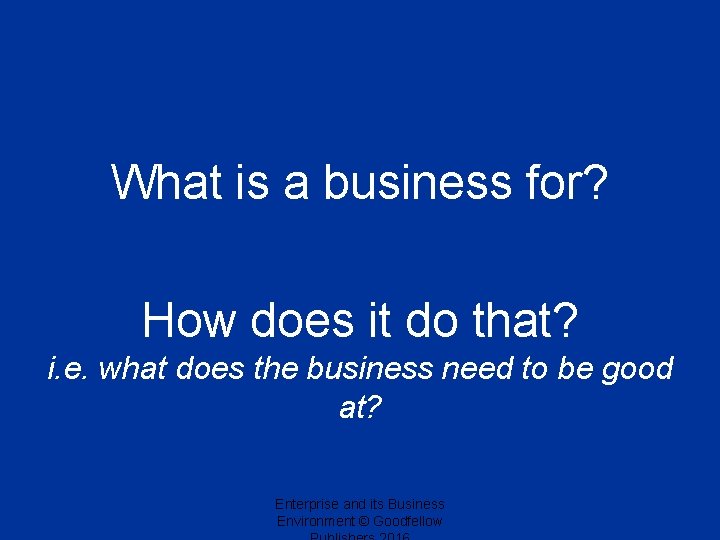 What is a business for? How does it do that? i. e. what does