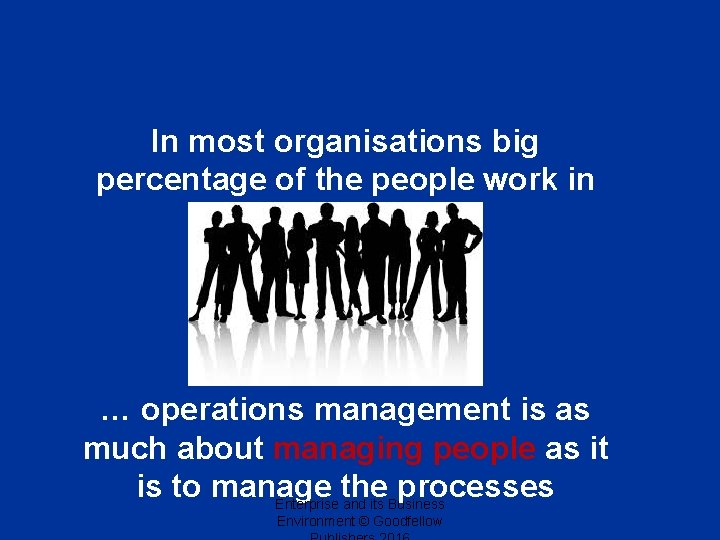 In most organisations big percentage of the people work in operations… … operations management