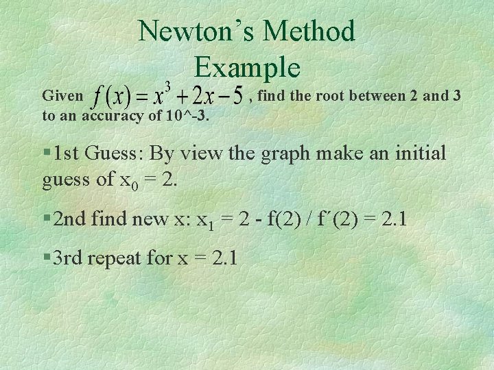 Newton’s Method Example Given to an accuracy of 10^-3. , find the root between Newton’s Method Example Given to an accuracy of 10^-3. , find the root between
