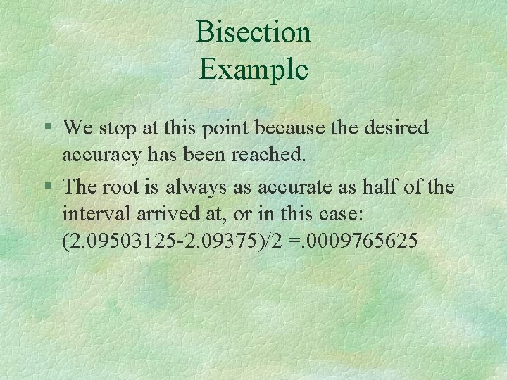 Bisection Example § We stop at this point because the desired accuracy has been Bisection Example § We stop at this point because the desired accuracy has been