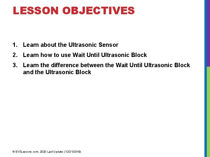 LESSON OBJECTIVES 1. Learn about the Ultrasonic Sensor 2. Learn how to use Wait