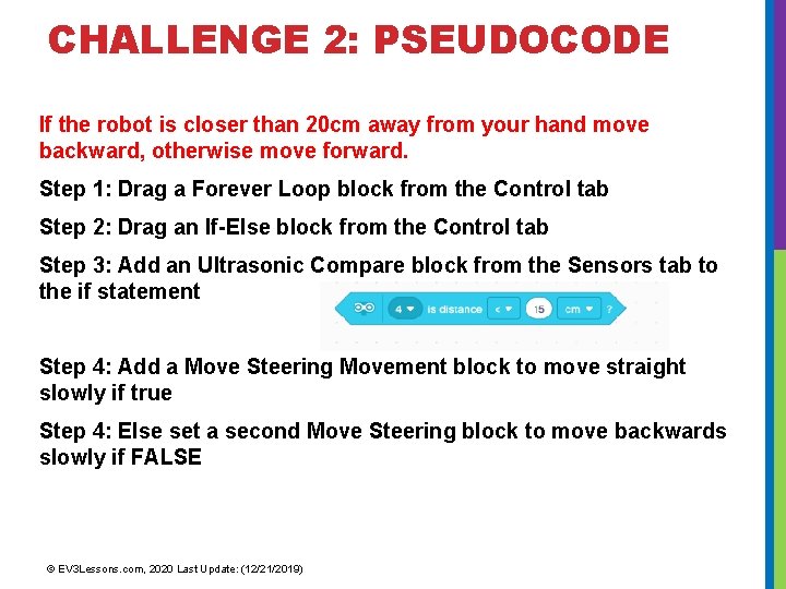 CHALLENGE 2: PSEUDOCODE If the robot is closer than 20 cm away from your