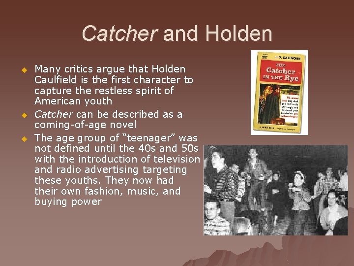 Catcher and Holden u u u Many critics argue that Holden Caulfield is the