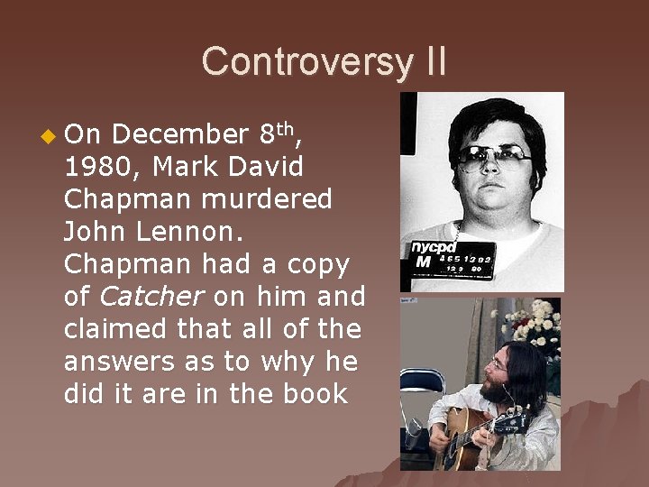 Controversy II u On December 8 th, 1980, Mark David Chapman murdered John Lennon.