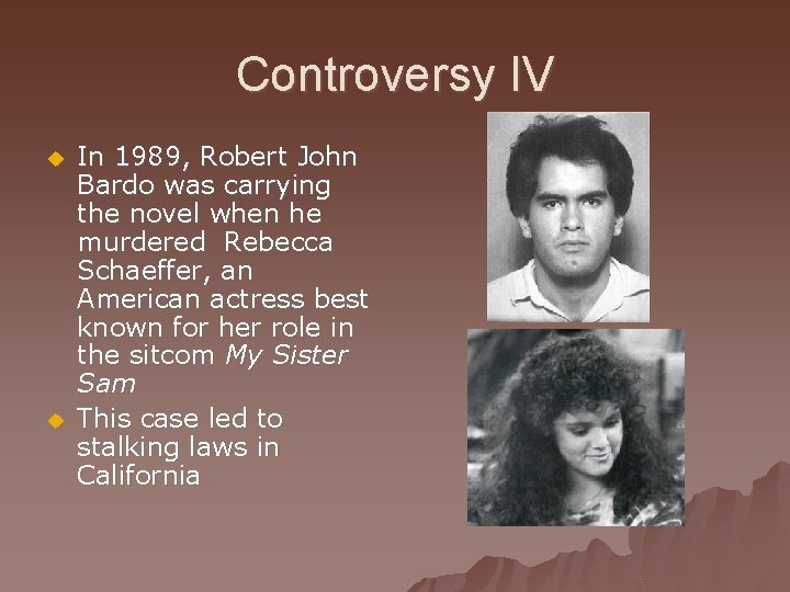 Controversy IV u u In 1989, Robert John Bardo was carrying the novel when