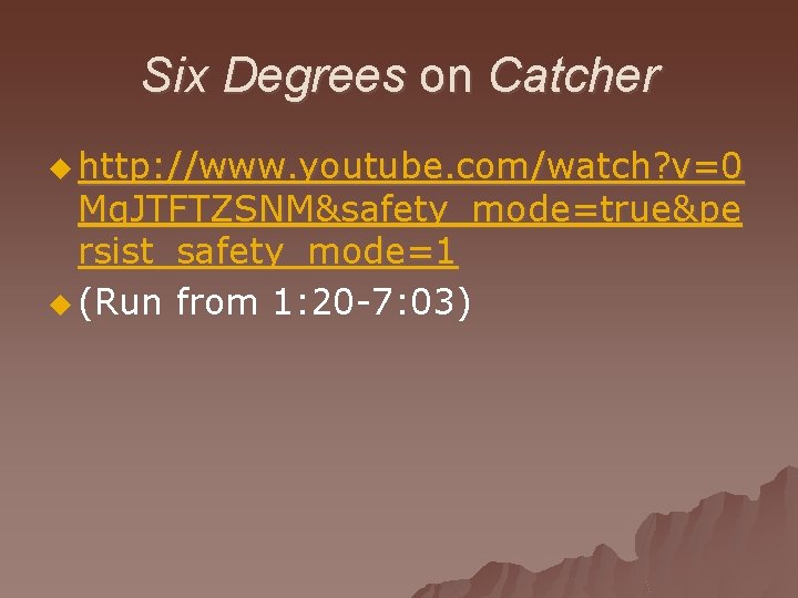 Six Degrees on Catcher u http: //www. youtube. com/watch? v=0 Mq. JTFTZSNM&safety_mode=true&pe rsist_safety_mode=1 u
