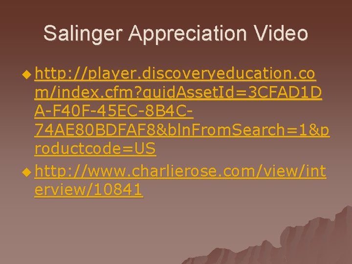 Salinger Appreciation Video u http: //player. discoveryeducation. co m/index. cfm? guid. Asset. Id=3 CFAD