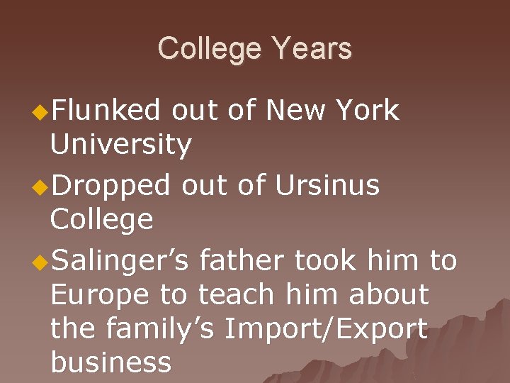 College Years u. Flunked out of New York University u. Dropped out of Ursinus