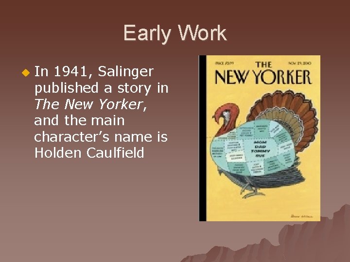 Early Work u In 1941, Salinger published a story in The New Yorker, and