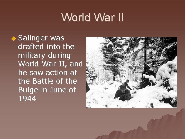 World War II u Salinger was drafted into the military during World War II,