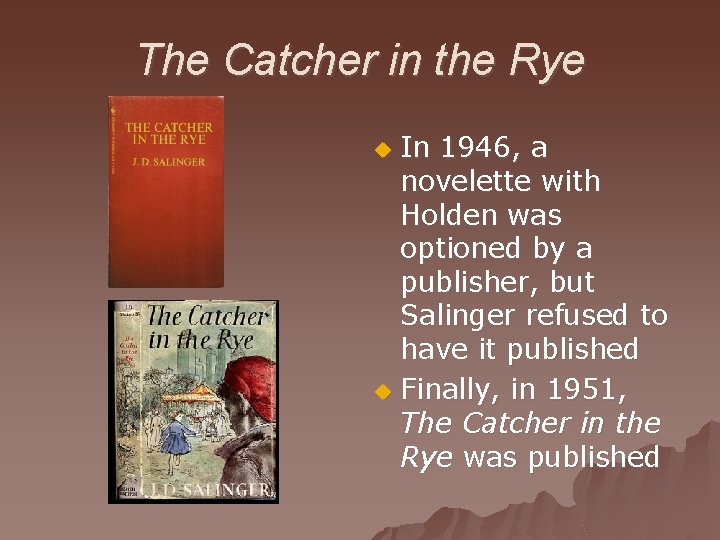 The Catcher in the Rye In 1946, a novelette with Holden was optioned by