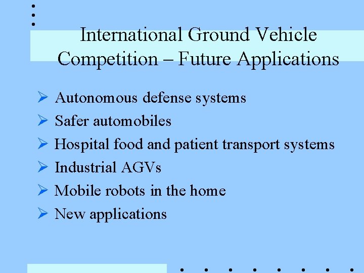 International Ground Vehicle Competition – Future Applications Ø Autonomous defense systems Ø Safer automobiles