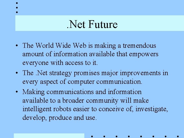 . Net Future • The World Wide Web is making a tremendous amount of