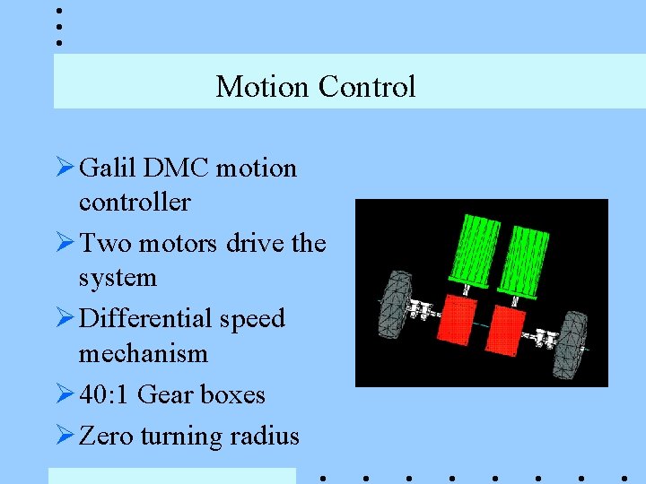 Motion Control Ø Galil DMC motion controller Ø Two motors drive the system Ø