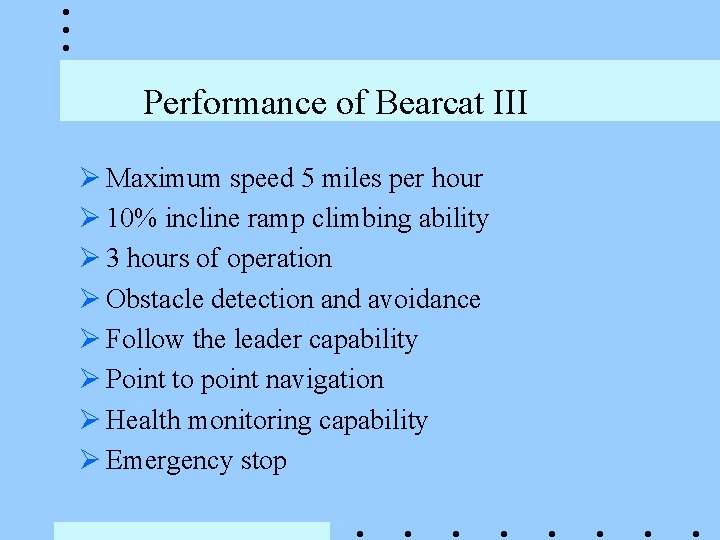 Performance of Bearcat III Ø Maximum speed 5 miles per hour Ø 10% incline Performance of Bearcat III Ø Maximum speed 5 miles per hour Ø 10% incline