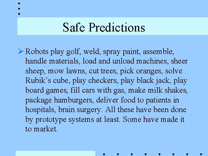 Safe Predictions Ø Robots play golf, weld, spray paint, assemble, handle materials, load and