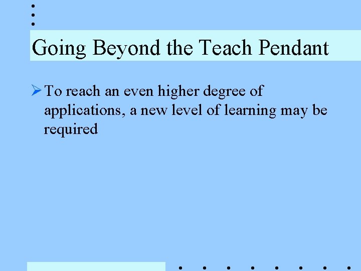 Going Beyond the Teach Pendant Ø To reach an even higher degree of applications, Going Beyond the Teach Pendant Ø To reach an even higher degree of applications,