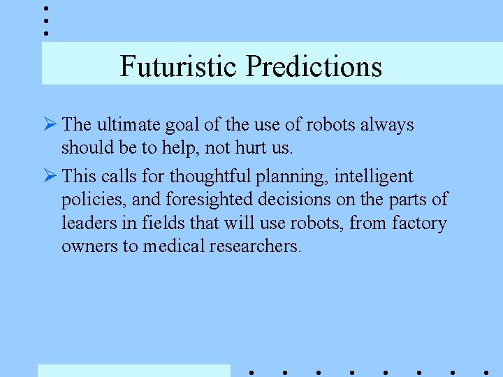 Futuristic Predictions Ø The ultimate goal of the use of robots always should be Futuristic Predictions Ø The ultimate goal of the use of robots always should be