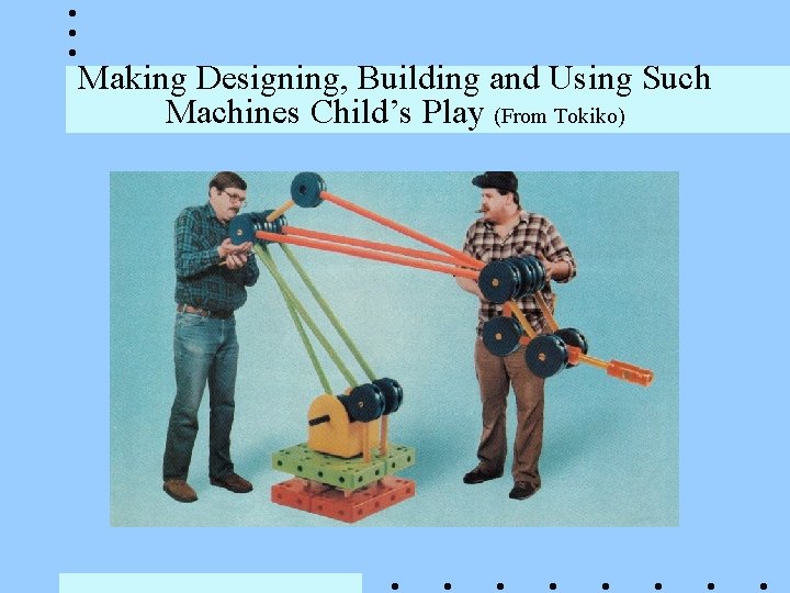 Making Designing, Building and Using Such Machines Child’s Play (From Tokiko) 