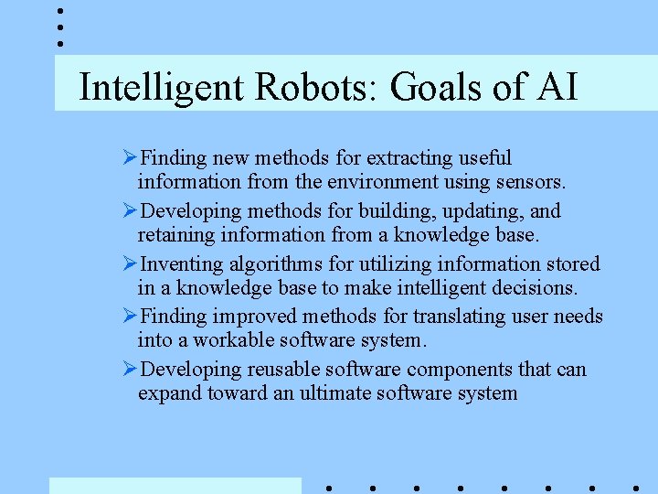 Intelligent Robots: Goals of AI ØFinding new methods for extracting useful information from the
