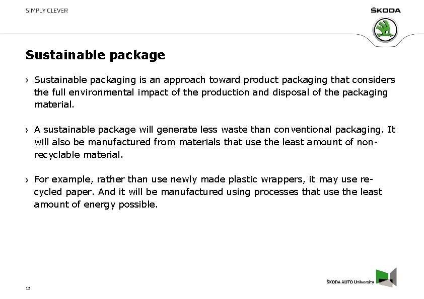 Sustainable package Sustainable packaging is an approach toward product packaging that considers the full