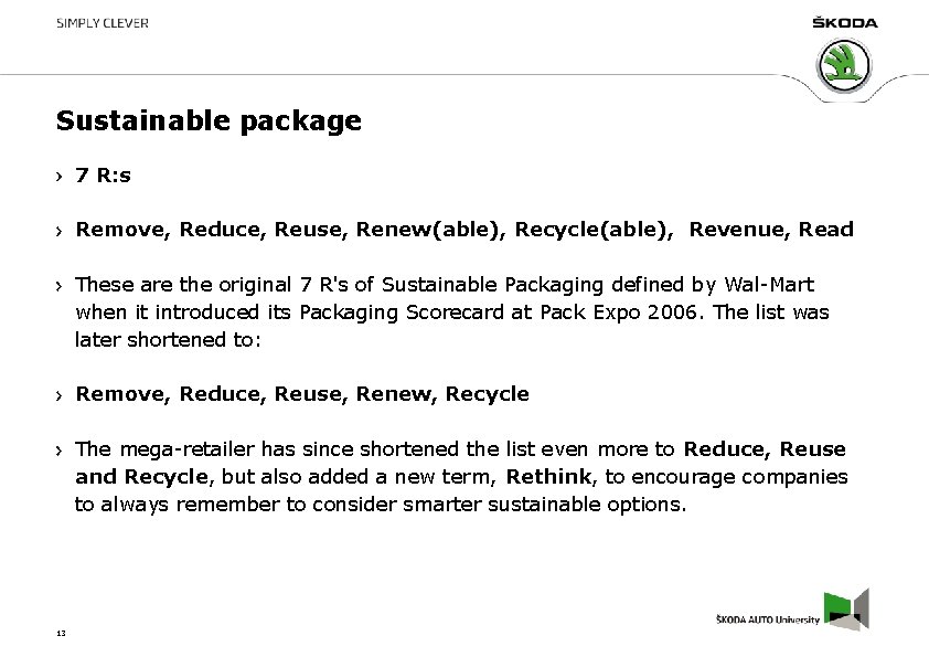 Sustainable package 7 R: s Remove, Reduce, Reuse, Renew(able), Recycle(able), Revenue, Read These are