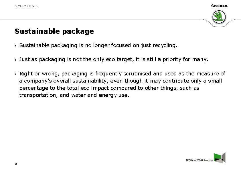 Sustainable package Sustainable packaging is no longer focused on just recycling. Just as packaging