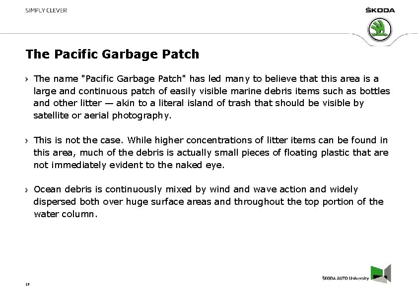 The Pacific Garbage Patch The name "Pacific Garbage Patch" has led many to believe