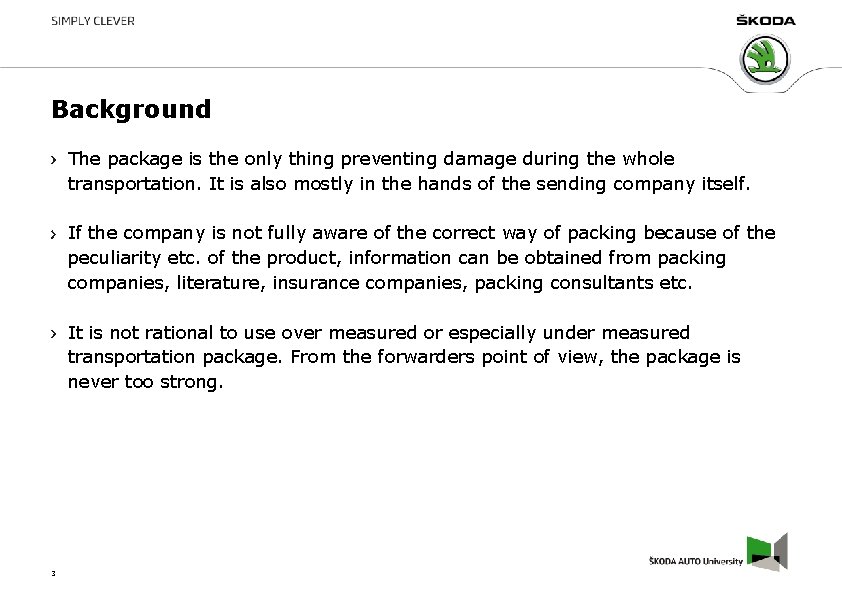 Background The package is the only thing preventing damage during the whole transportation. It