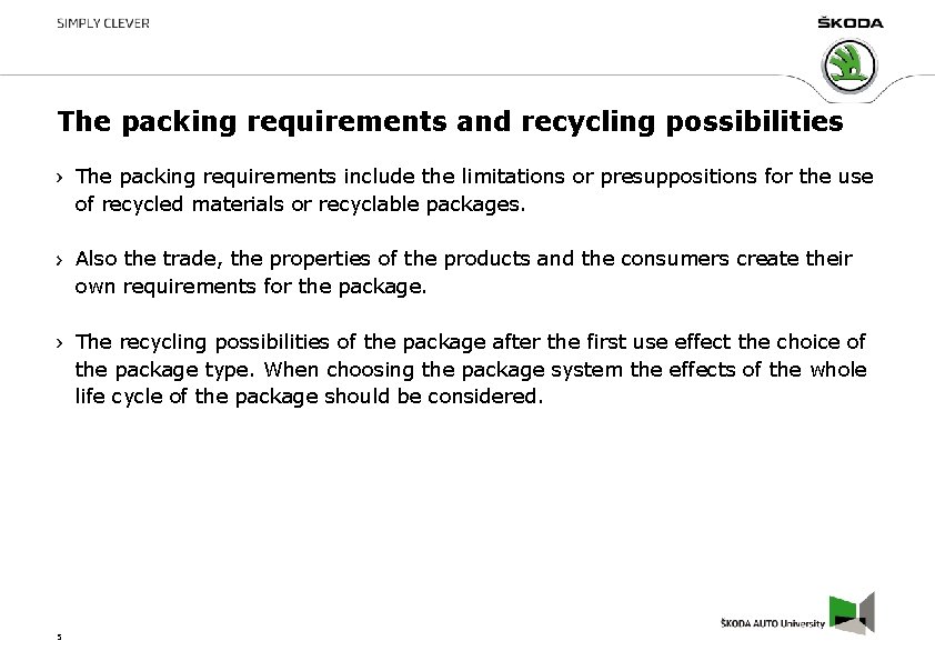 The packing requirements and recycling possibilities The packing requirements include the limitations or presuppositions