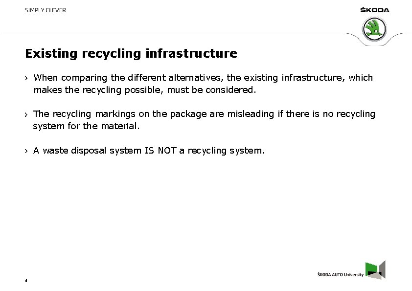 Existing recycling infrastructure When comparing the different alternatives, the existing infrastructure, which makes the