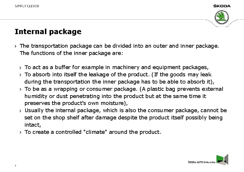 Internal package The transportation package can be divided into an outer and inner package.