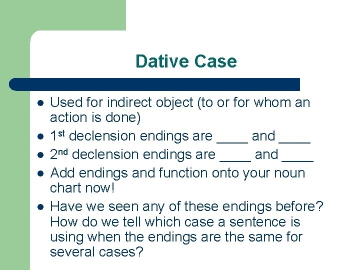 Dative Case l l l Used for indirect object (to or for whom an