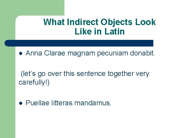 What Indirect Objects Look Like in Latin l Anna Clarae magnam pecuniam donabit. (let’s
