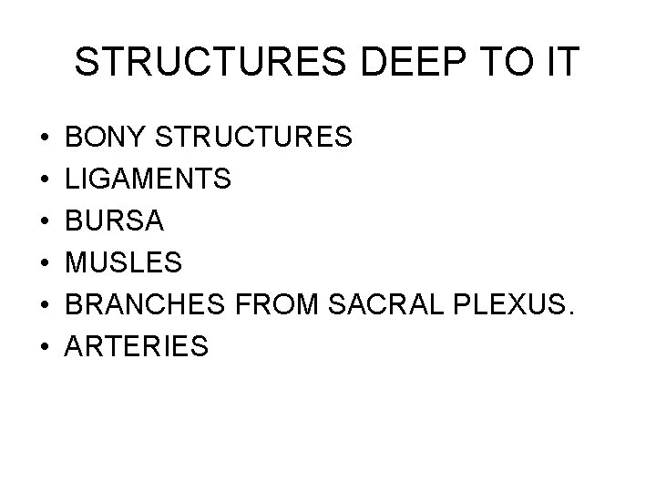 STRUCTURES DEEP TO IT • • • BONY STRUCTURES LIGAMENTS BURSA MUSLES BRANCHES FROM