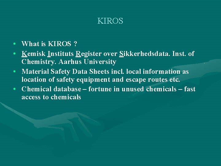 KIROS • What is KIROS ? • Kemisk Instituts Register over Sikkerhedsdata. Inst. of