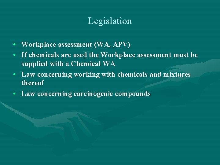 Legislation • Workplace assessment (WA, APV) • If chemicals are used the Workplace assessment