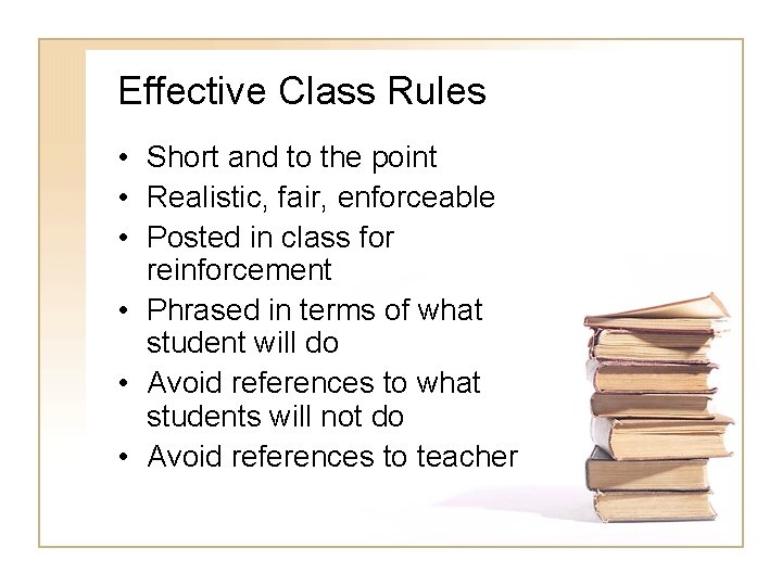 Effective Class Rules • Short and to the point • Realistic, fair, enforceable •