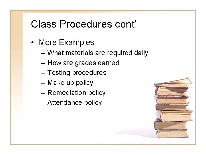 Class Procedures cont’ • More Examples – – – What materials are required daily