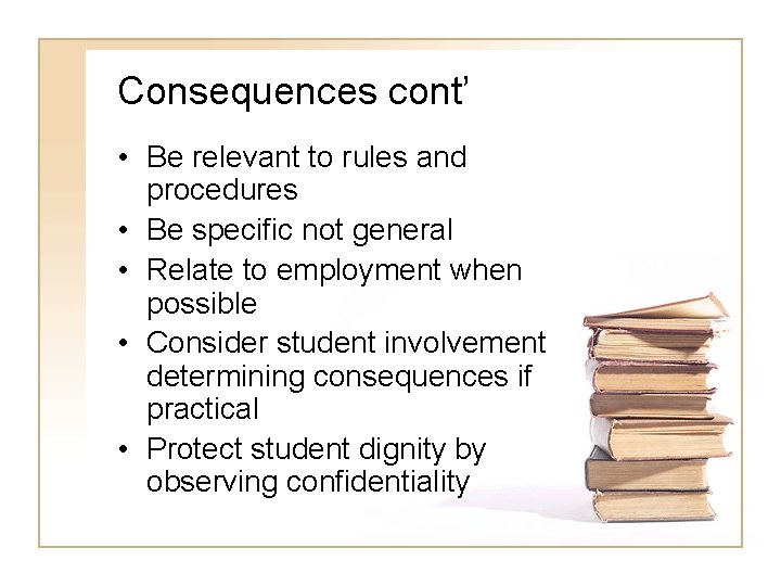 Consequences cont’ • Be relevant to rules and procedures • Be specific not general