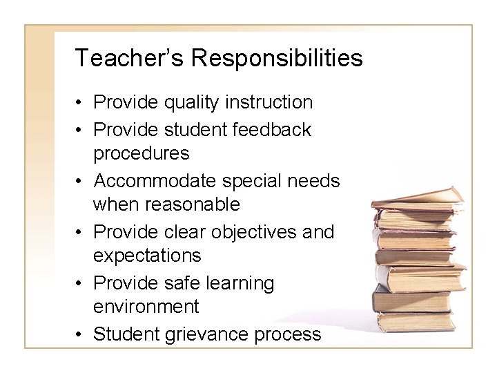 Teacher’s Responsibilities • Provide quality instruction • Provide student feedback procedures • Accommodate special