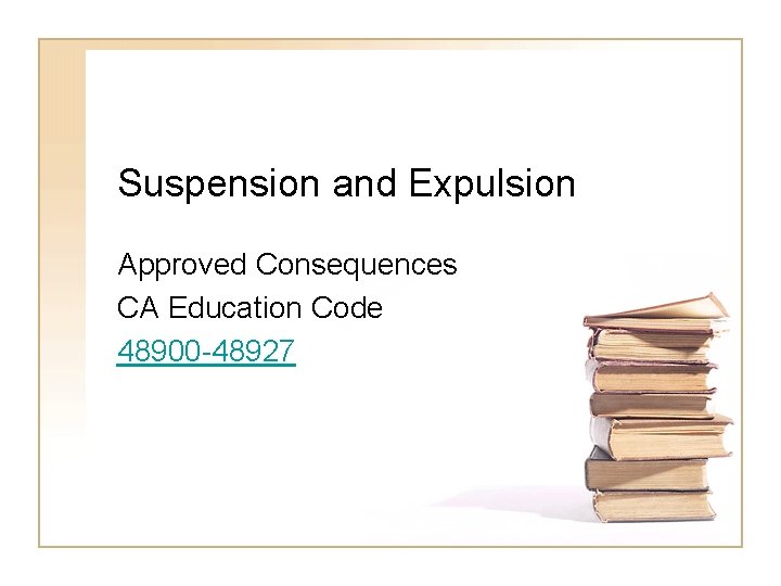 Suspension and Expulsion Approved Consequences CA Education Code 48900 -48927 
