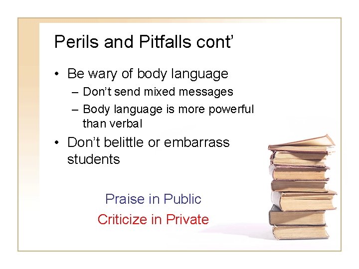 Perils and Pitfalls cont’ • Be wary of body language – Don’t send mixed