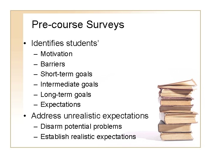 Pre-course Surveys • Identifies students’ – – – Motivation Barriers Short-term goals Intermediate goals