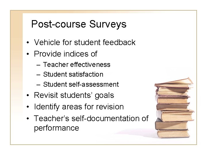 Post-course Surveys • Vehicle for student feedback • Provide indices of – Teacher effectiveness