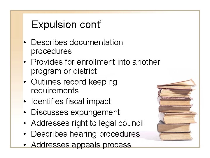Expulsion cont’ • Describes documentation procedures • Provides for enrollment into another program or